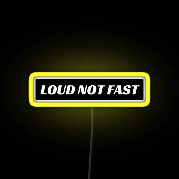 Loud Not Fast Funny Bumper Led RGB Neon Sign