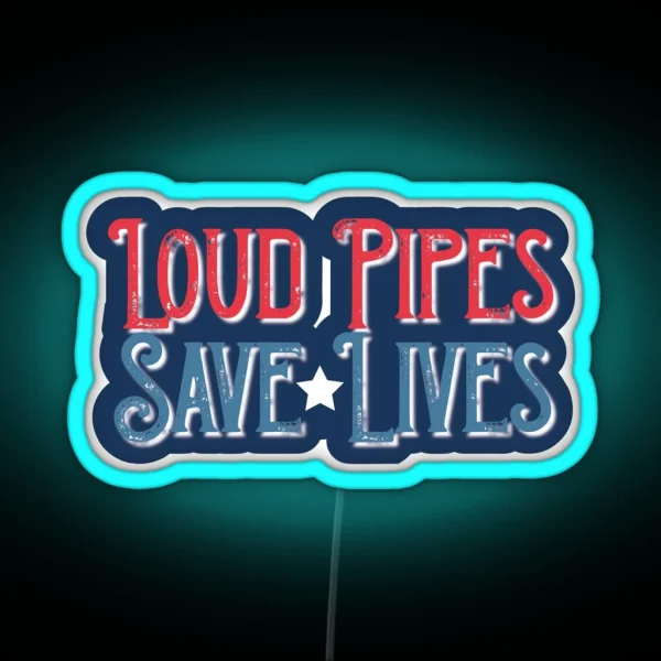 Loud Pipes Save Lives RGB Neon Sign