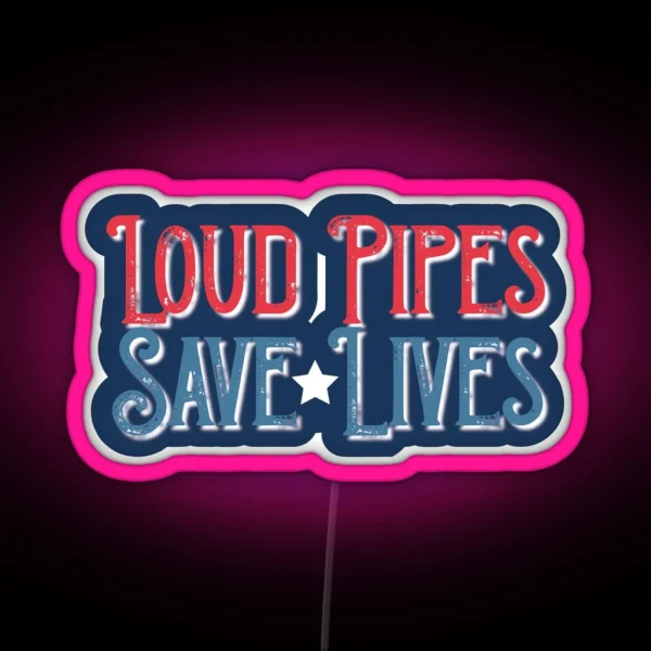 Loud Pipes Save Lives RGB Neon Sign
