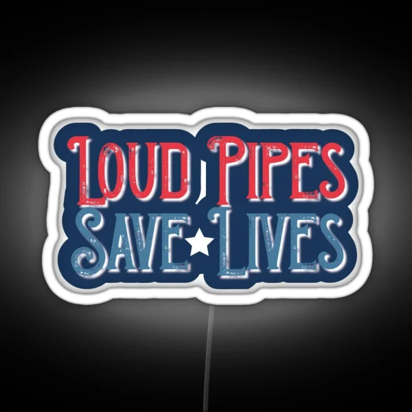 Loud Pipes Save Lives RGB Neon Sign