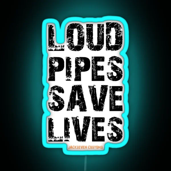 LOUD PIPES SAVE LIVES RGB Neon Sign