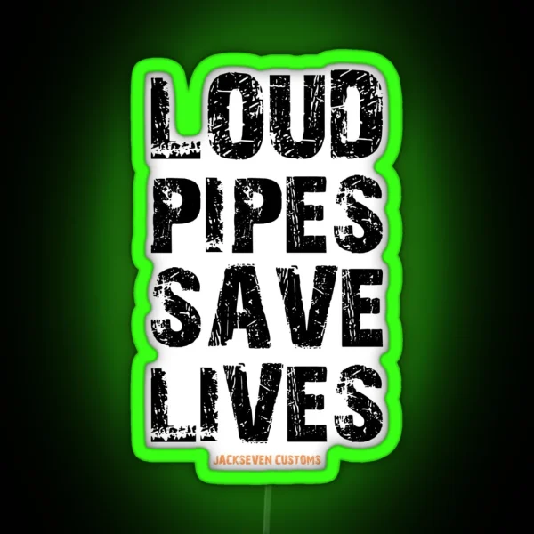 LOUD PIPES SAVE LIVES RGB Neon Sign