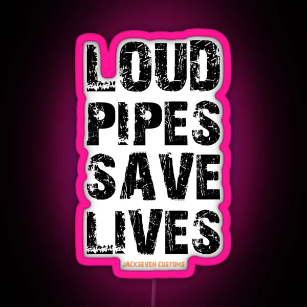 LOUD PIPES SAVE LIVES RGB Neon Sign