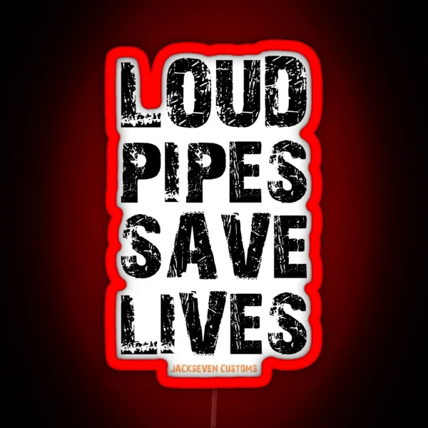 LOUD PIPES SAVE LIVES RGB Neon Sign