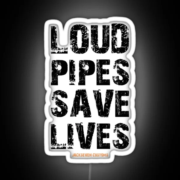 LOUD PIPES SAVE LIVES RGB Neon Sign