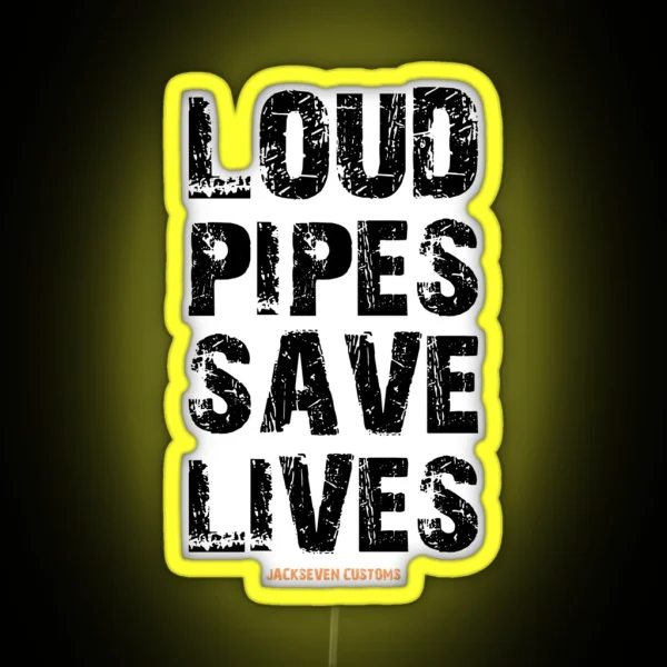 LOUD PIPES SAVE LIVES RGB Neon Sign
