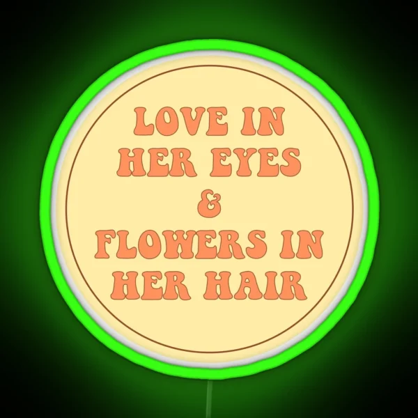 LOVE IN HER EYES And FLOWERS IN HER HAIR RGB Neon Sign