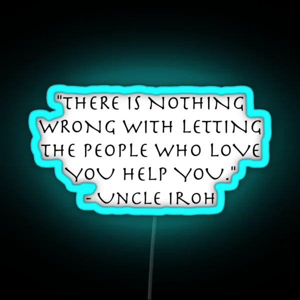Love Quote Uncle Iroh Avatar The Last Airbender RGB Neon Sign