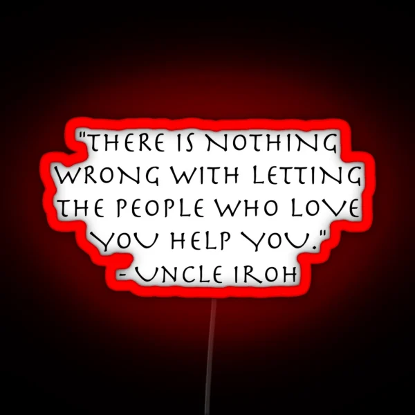 Love Quote Uncle Iroh Avatar The Last Airbender RGB Neon Sign