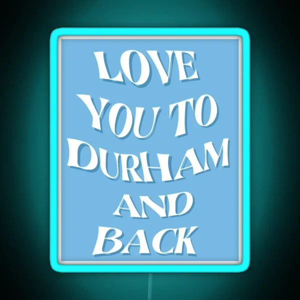 Love You To Durham And Back RGB Neon Sign