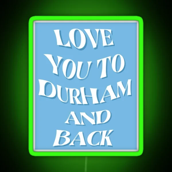 Love You To Durham And Back RGB Neon Sign