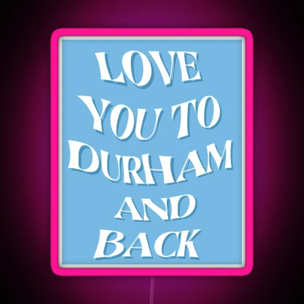 Love You To Durham And Back RGB Neon Sign