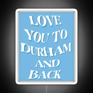 Love You To Durham And Back RGB Neon Sign