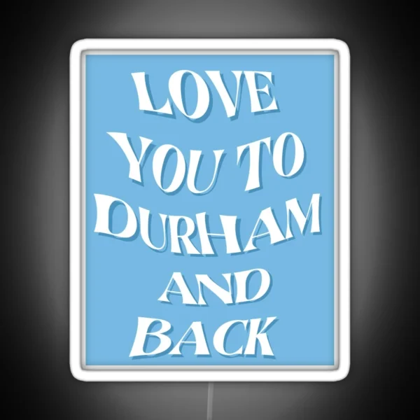 Love You To Durham And Back RGB Neon Sign