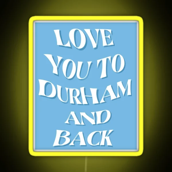 Love You To Durham And Back RGB Neon Sign