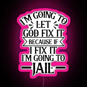 M Going To Let God Fix It Because If I Fix It I M Going To Jail RGB Neon Sign