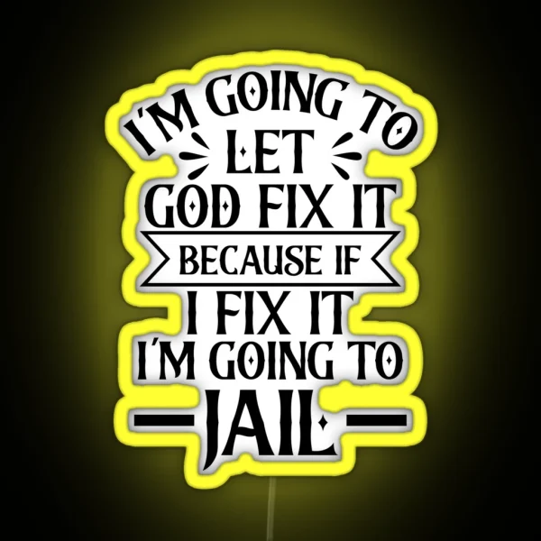 M Going To Let God Fix It Because If I Fix It I M Going To Jail RGB Neon Sign