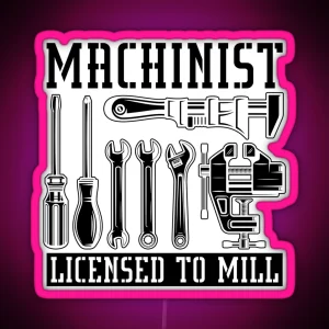 Machinist Licensed To Mill Machining Machinists RGB Neon Sign