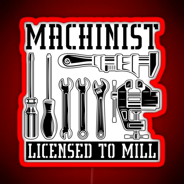 Machinist Licensed To Mill Machining Machinists RGB Neon Sign