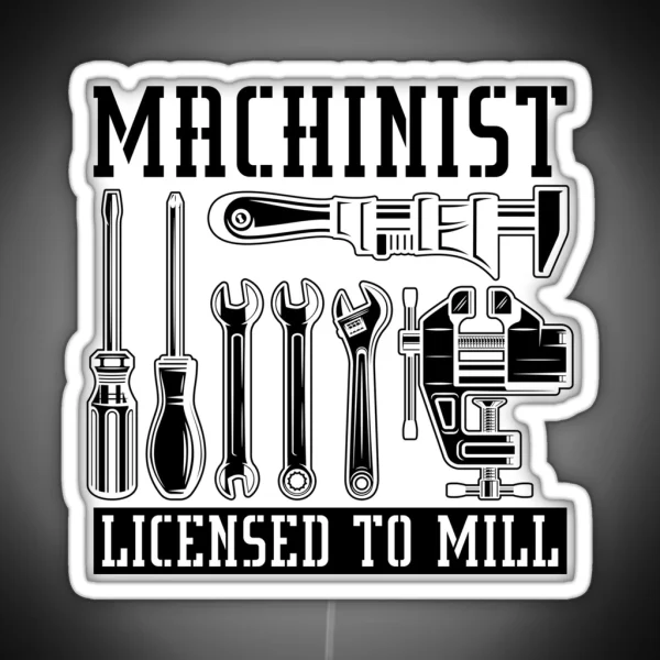 Machinist Licensed To Mill Machining Machinists RGB Neon Sign