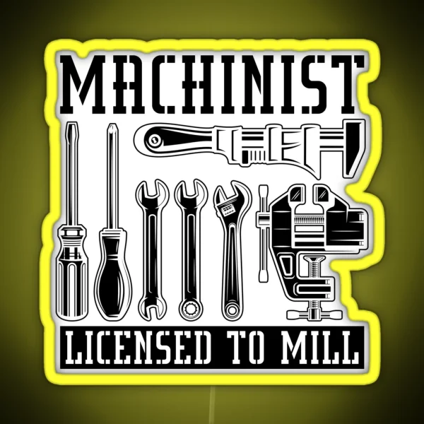 Machinist Licensed To Mill Machining Machinists RGB Neon Sign