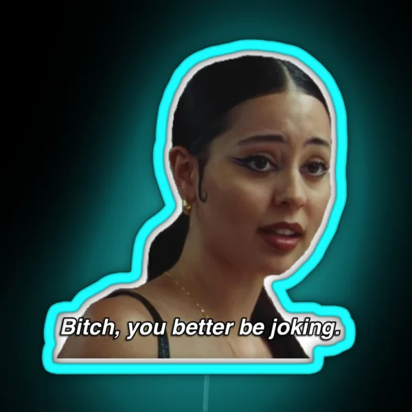 Maddy Perez Euphoria Season 2 Quote Bitch You Better Be RGB Neon Sign