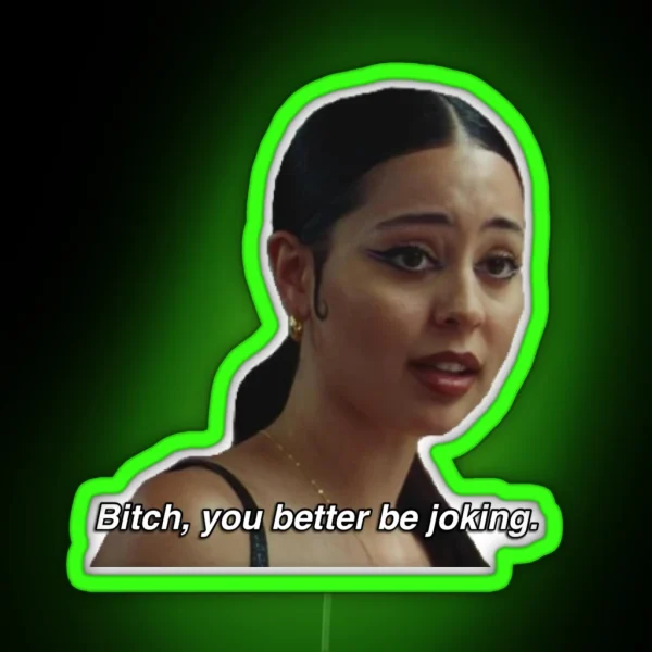 Maddy Perez Euphoria Season 2 Quote Bitch You Better Be RGB Neon Sign