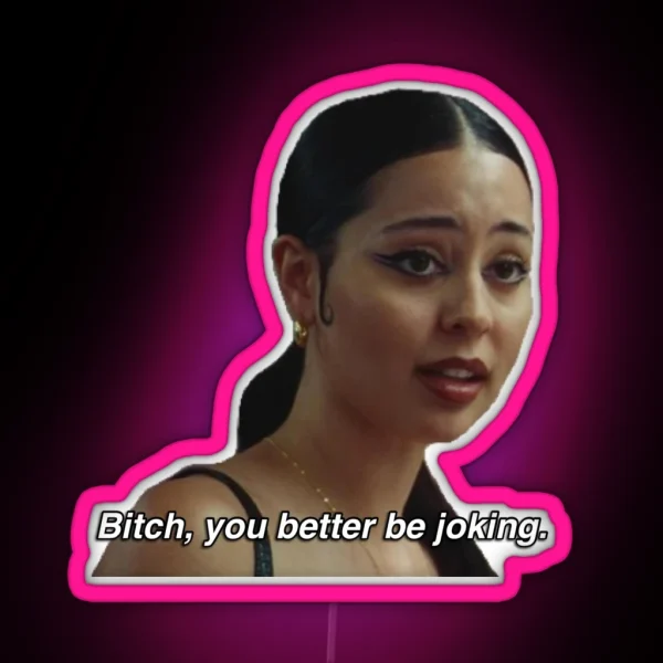 Maddy Perez Euphoria Season 2 Quote Bitch You Better Be RGB Neon Sign