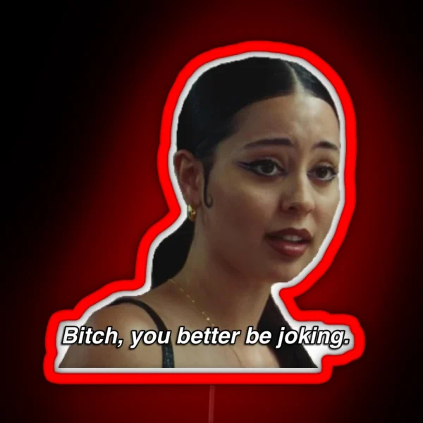 Maddy Perez Euphoria Season 2 Quote Bitch You Better Be RGB Neon Sign