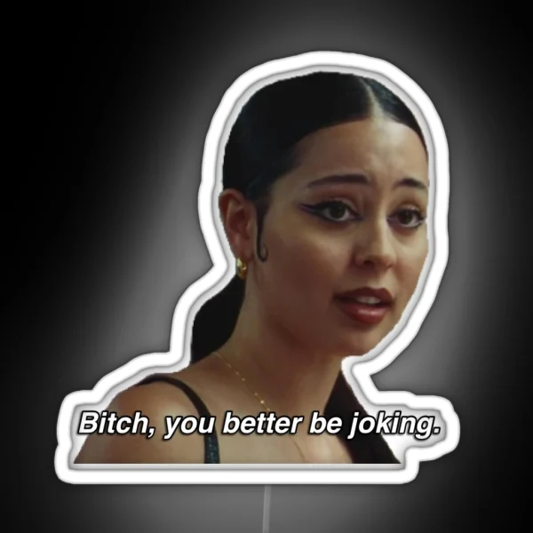 Maddy Perez Euphoria Season 2 Quote Bitch You Better Be RGB Neon Sign