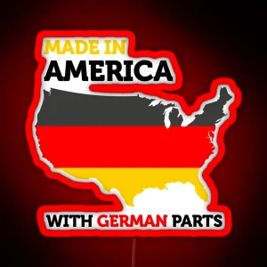 Made In America With German Parts Proud Immigrant RGB Neon Sign