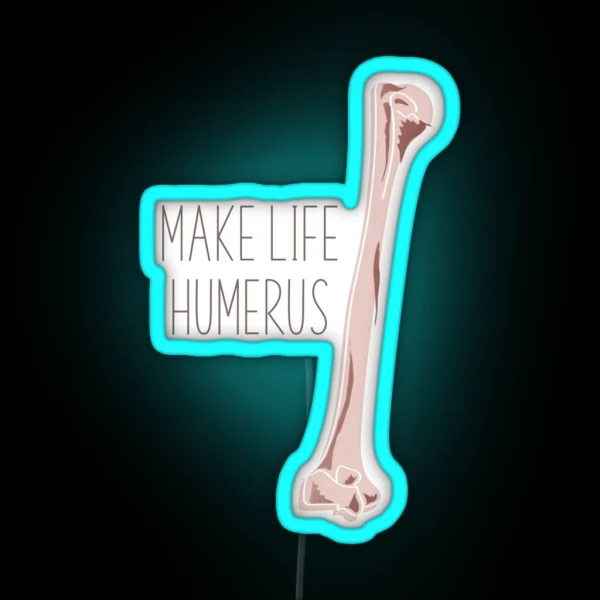 Make Life Humerus RGB Neon Sign