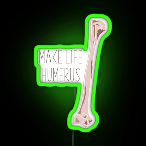 Make Life Humerus RGB Neon Sign