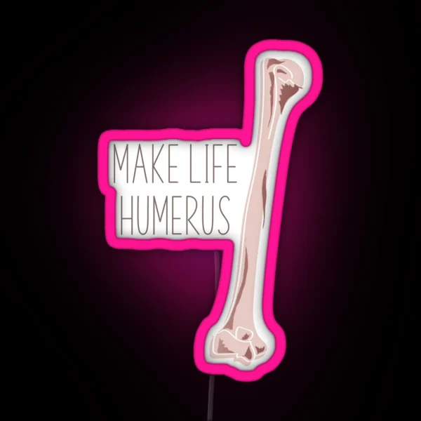 Make Life Humerus RGB Neon Sign