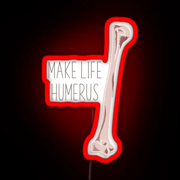 Make Life Humerus RGB Neon Sign