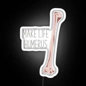 Make Life Humerus RGB Neon Sign