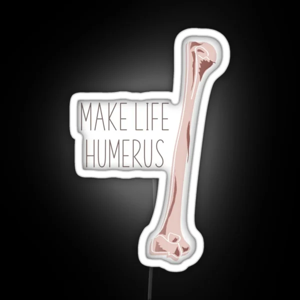 Make Life Humerus RGB Neon Sign