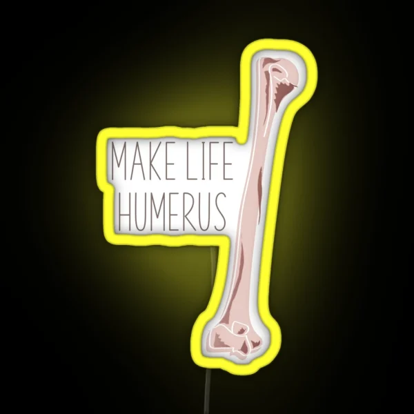 Make Life Humerus RGB Neon Sign