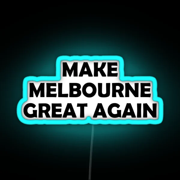 MAKE MELBOURNE GREAT AGAIN RGB Neon Sign
