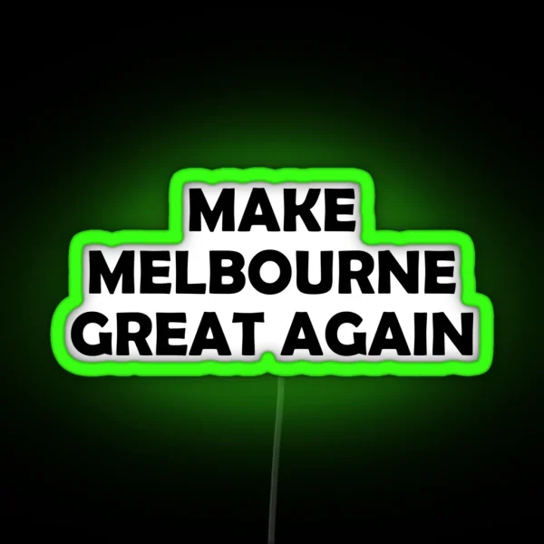 MAKE MELBOURNE GREAT AGAIN RGB Neon Sign