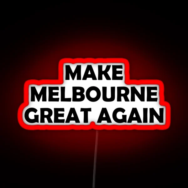 MAKE MELBOURNE GREAT AGAIN RGB Neon Sign