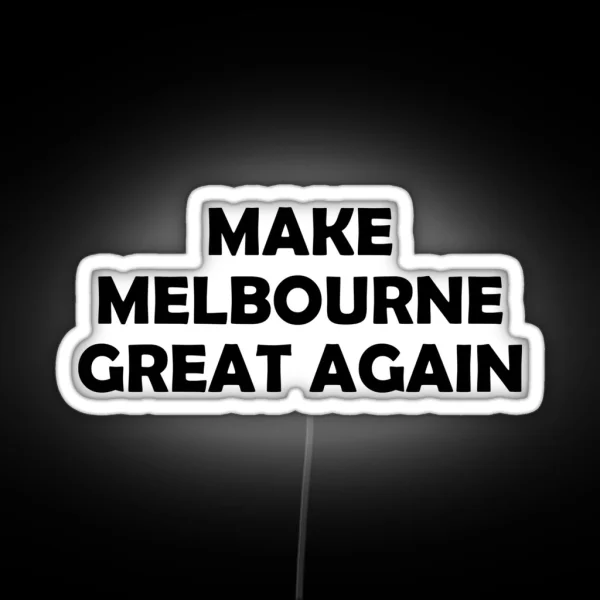 MAKE MELBOURNE GREAT AGAIN RGB Neon Sign