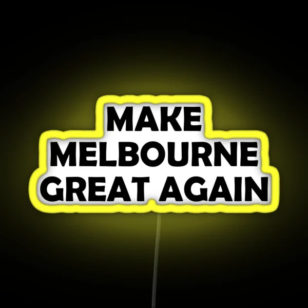 MAKE MELBOURNE GREAT AGAIN RGB Neon Sign