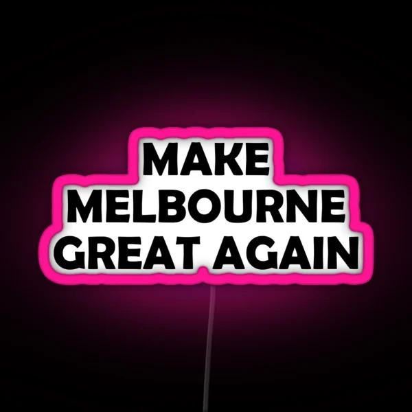 MAKE MELBOURNE GREAT AGAIN RGB Neon Sign