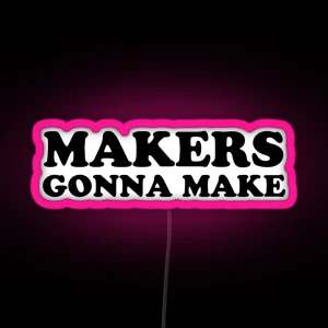 Makers Gonna Make RGB Neon Sign