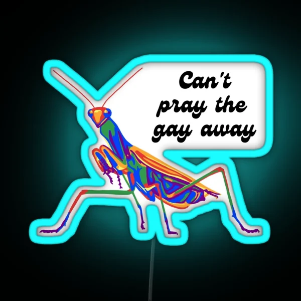 Mantis Can T Pray The Gay Away RGB Neon Sign