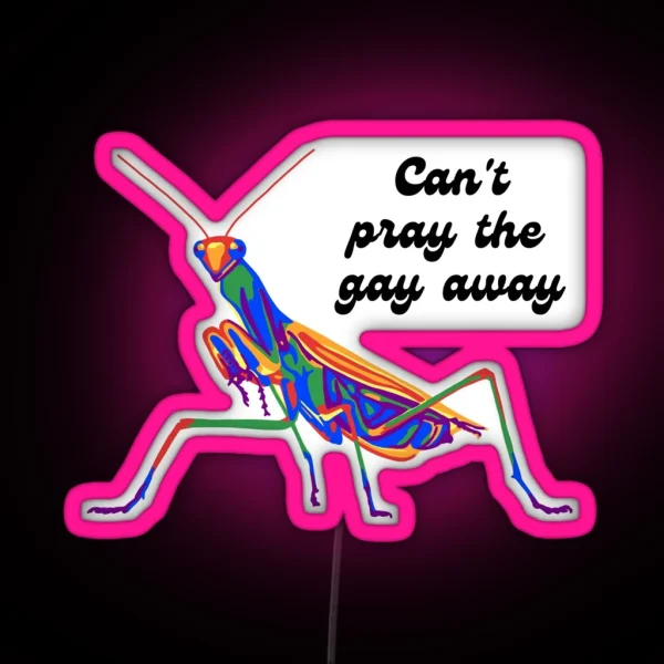 Mantis Can T Pray The Gay Away RGB Neon Sign