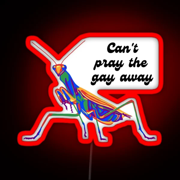 Mantis Can T Pray The Gay Away RGB Neon Sign
