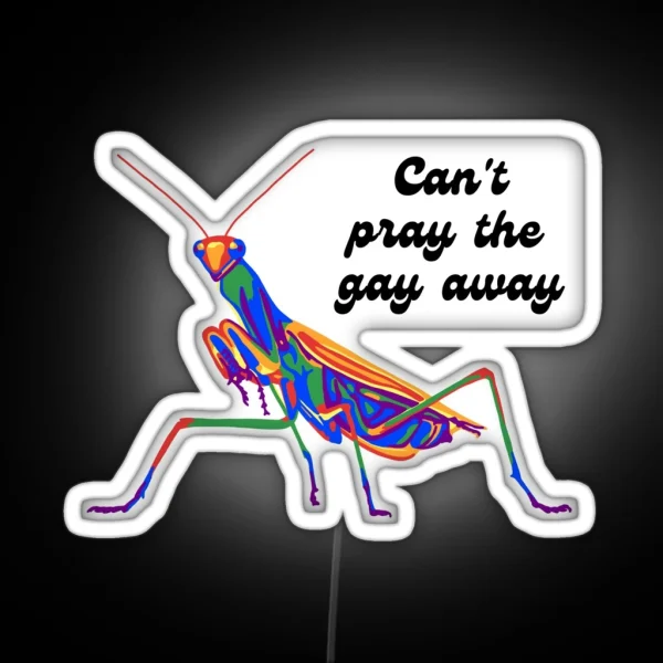 Mantis Can T Pray The Gay Away RGB Neon Sign
