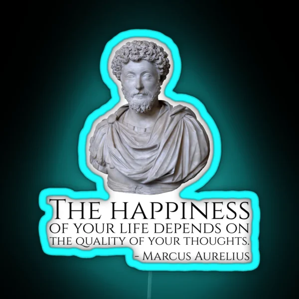 Marcus Aurelius The Happiness Of Your Life Depends Upon The Quality Of Your Thoughts RGB Neon Sign